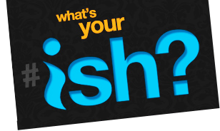 What's Your #Ish